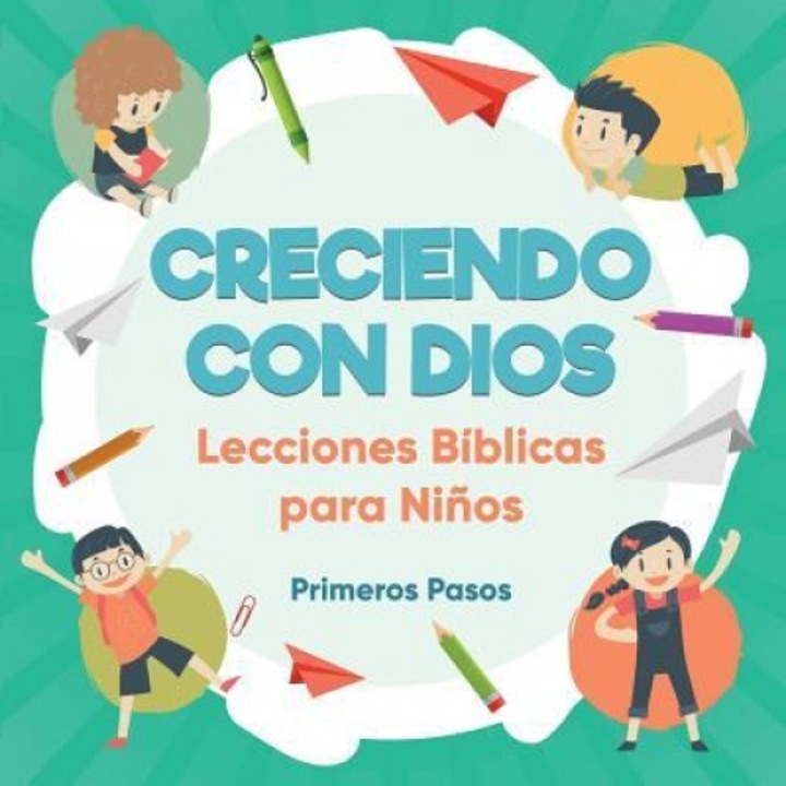 Creciendo Con Dios: Lecciones Biblicas Para Ninos, Primeros Pasos (Author)
