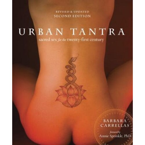 Urban Tantra, Second Edition: Sacred Sex for the Twenty-First Century, Barbara Carrellas (Author)