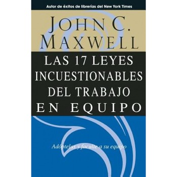 Las 17 Leyes Incuestionables del Trabajo en Equipo = The 17 Indisputable Laws of Teamwork, John C. Maxwell Las 17 Leyes Incuestionables del Trabajo en Equipo = The 17 Indisputable Laws of Teamwork, John C. Maxwell