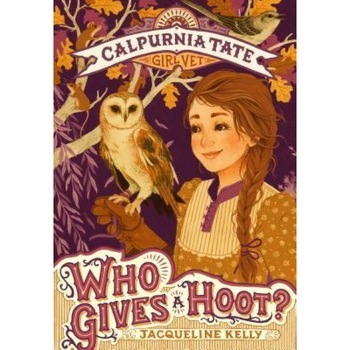 Who Gives a Hoot?: Calpurnia Tate, Girl Vet, Jacqueline Kelly (Author) Who Gives a Hoot?: Calpurnia Tate, Girl Vet, Jacqueline Kelly (Author)