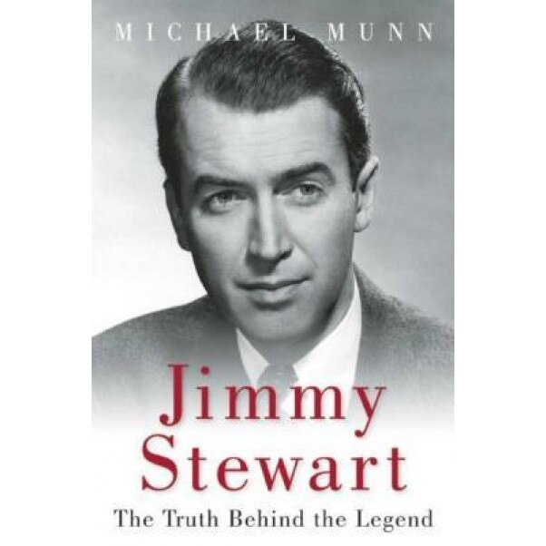 Jimmy Stewart: The Truth Behind the Legend, Michael Munn (Author)