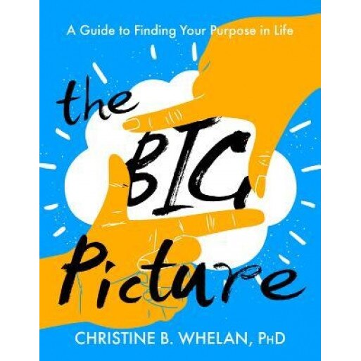 The Big Picture: A Guide to Finding Your Purpose in Life, Christine B. Whelan (Author)