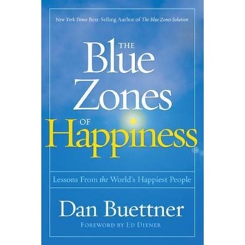 The Blue Zones of Happiness: Lessons from the World's Happiest People, Dan Buettner (Author) The Blue Zones of Happiness: Lessons from the World's Happiest People, Dan Buettner (Author)