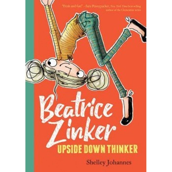 Beatrice Zinker, Upside Down Thinker, Shelley Johannes (Author) Beatrice Zinker, Upside Down Thinker, Shelley Johannes (Author)