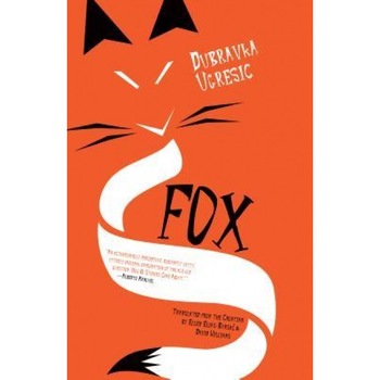 Fox, Dubravka Ugresic (Author) Fox, Dubravka Ugresic (Author)