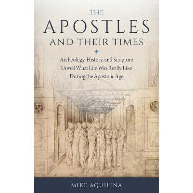 The Apostles and Their Times, Mike Aquilina (Author)