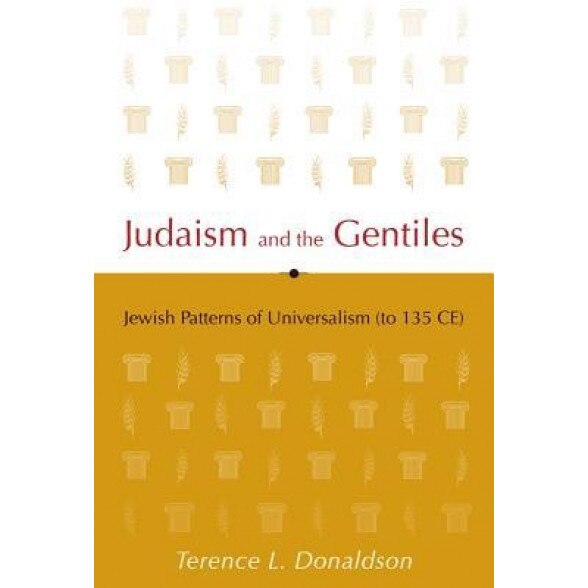 Judaism and the Gentiles: Jewish Patterns of Universalism (to 135 CE), Terence L. Donaldson (Author)