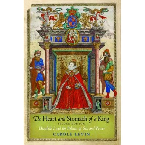 The Heart and Stomach of a King: Elizabeth I and the Politics of Sex and Power, Carole Levin (Author)