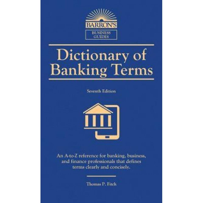 Dictionary of Banking Terms, Thomas P. Fitch (Author)