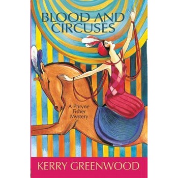 Blood and Circuses, Kerry Greenwood Blood and Circuses, Kerry Greenwood