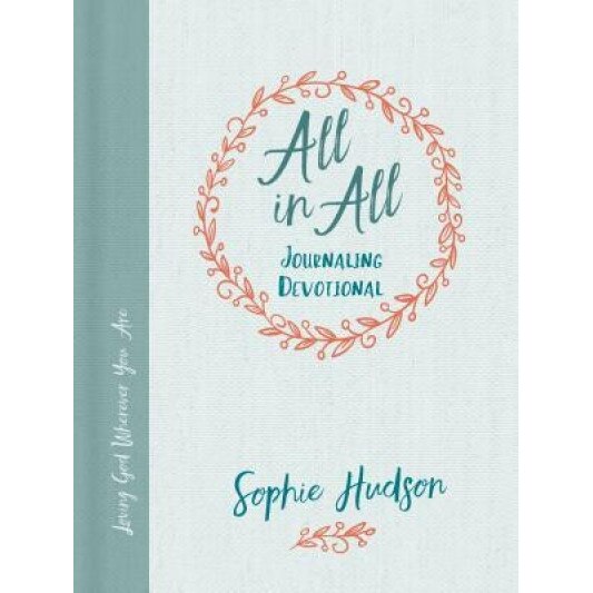 All in All Journaling Devotional: Loving God Wherever You Are, Sophie Hudson (Author)