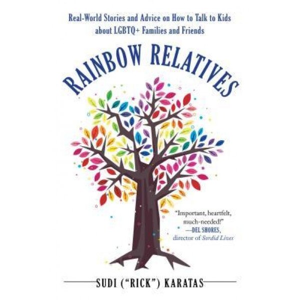Rainbow Relatives: Tips and Testimonials for Talking to Your Kids about Their Lgbt] Family,