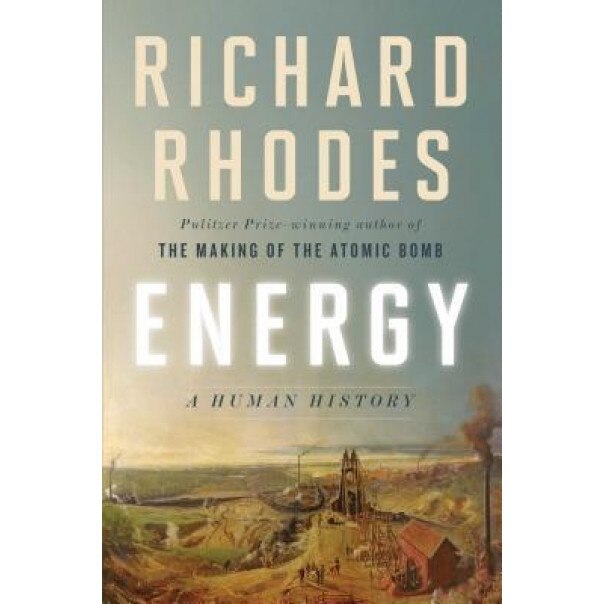 Energy: A Human History, Richard Rhodes (Author)
