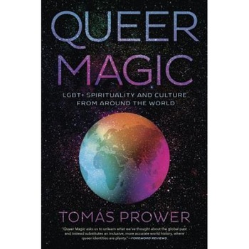 Queer Magic: Lgbt+ Spirituality and Culture from Around the World, Tomas Prower (Author) Queer Magic: Lgbt+ Spirituality and Culture from Around the World, Tomas Prower (Author)