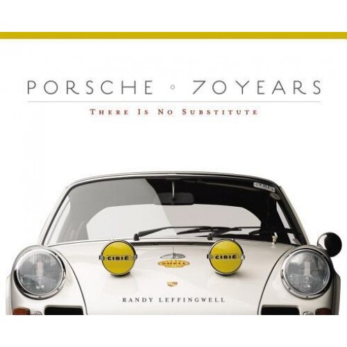 Porsche 70 Years: There Is No Substitute, Randy Leffingwell (Author)