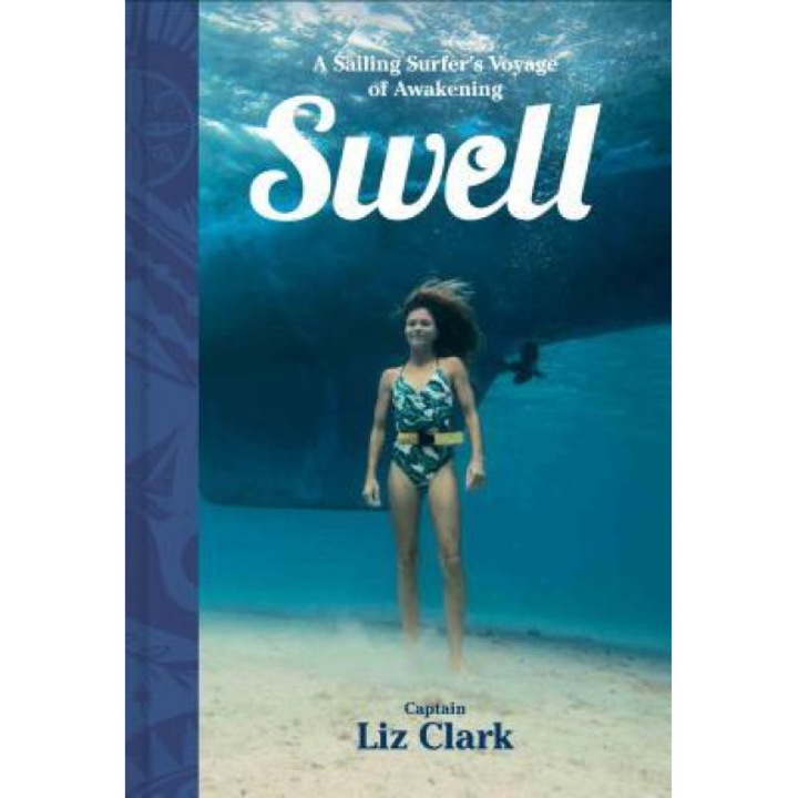 Swell: A Sailing Surfer's Voyage of Awakening, Liz Clark (Author)