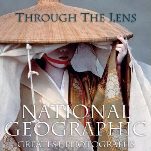 Through the Lens: National Geographic Greatest Photographs,