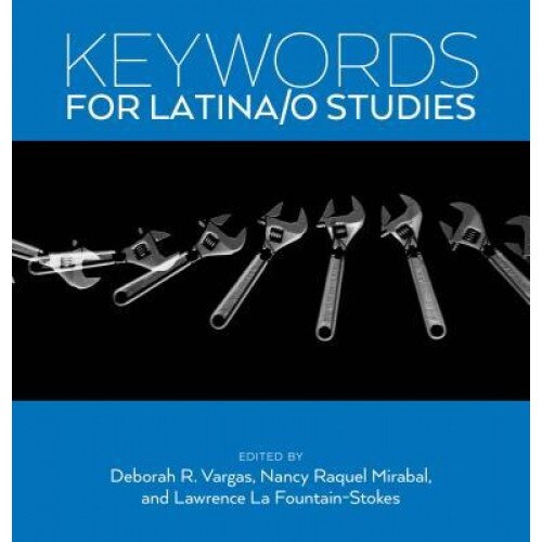 Keywords for Latina/O Studies, Deborah R. Vargas (Editor)
