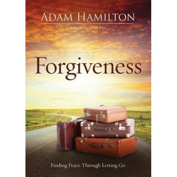 Forgiveness: Finding Peace Through Letting Go, Adam Hamilton (Author)