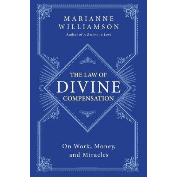 The Law of Divine Compensation: On Work, Money, and Miracles, Marianne Williamson (Author)