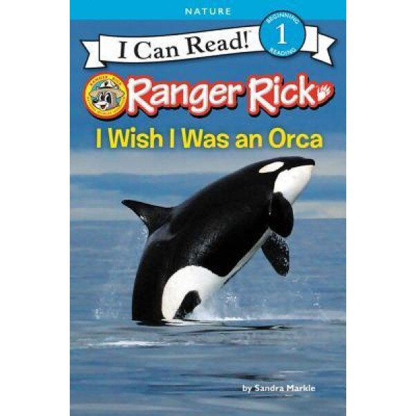 Ranger Rick: I Wish I Was an Orca, Sandra Markle (Author)