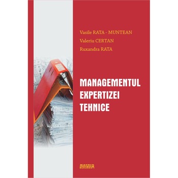 Managementul expertizei tehnice, Vasile Rata-Muntean, Valeriu Certan, Ruxandra Rata Managementul expertizei tehnice, Vasile Rata-Muntean, Valeriu Certan, Ruxandra Rata