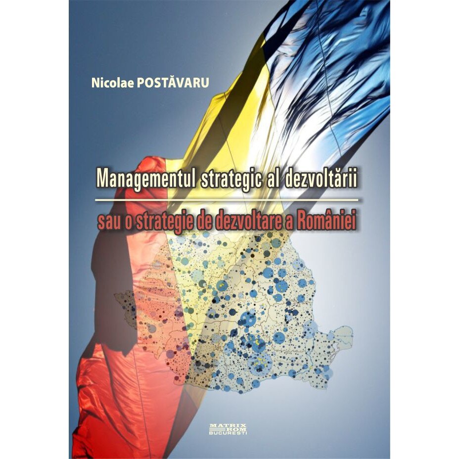 Managementul strategic al dezvoltarii sau o strategie de dezvoltare a Romaniei, Nicolae Postavaru
