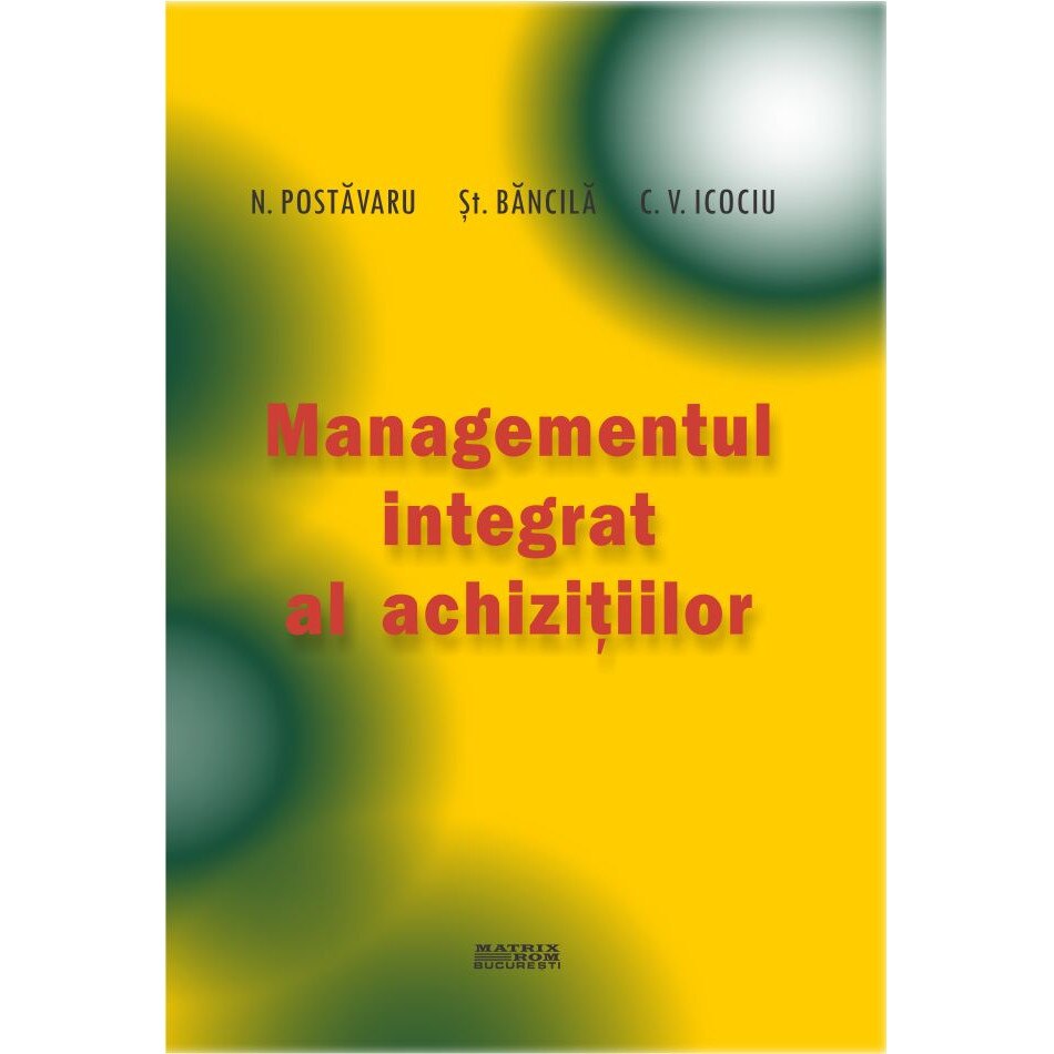 Managementul integrat al achizitiilor, N.Postavaru, St. Bancila, C.V. Icociu