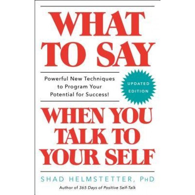 What to Say When You Talk to Yourself, Shad Helmstetter (Author)