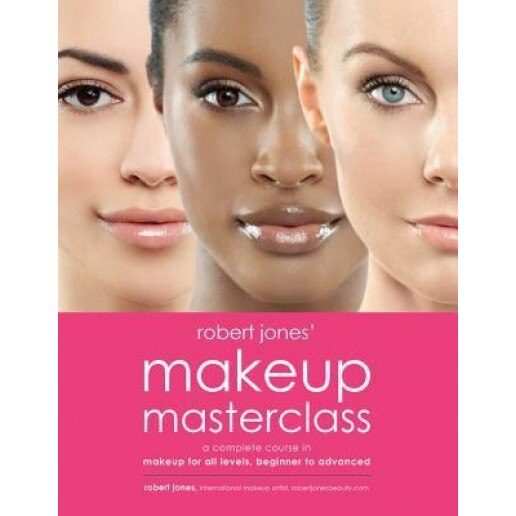 Robert Jones' Makeup Masterclass: A Complete Course in Makeup for All Levels, Beginner to Pro, Robert Jones (Author)
