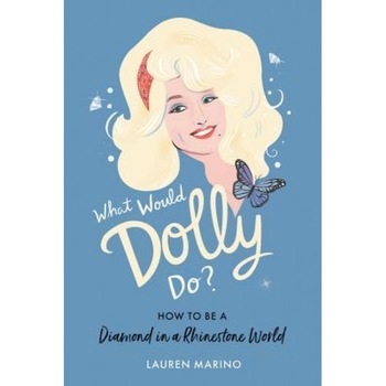 What Would Dolly Do?: How to Be a Diamond in a Rhinestone World, Lauren Marino (Author) What Would Dolly Do?: How to Be a Diamond in a Rhinestone World, Lauren Marino (Author)