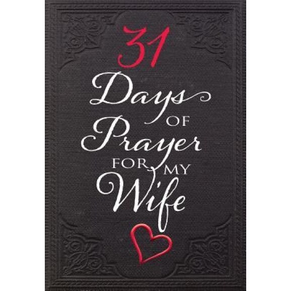 31 Days of Prayer for My Wife, The Great Commandment Network (Author)