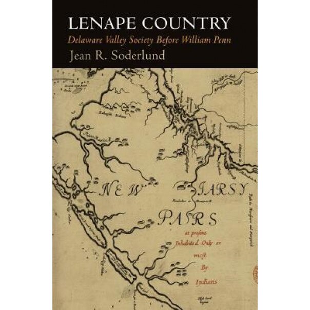 Lenape Country: Delaware Valley Society Before William Penn, Jean R. Soderlund (Author)
