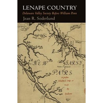 Lenape Country: Delaware Valley Society Before William Penn, Jean R. Soderlund (Author) Lenape Country: Delaware Valley Society Before William Penn, Jean R. Soderlund (Author)