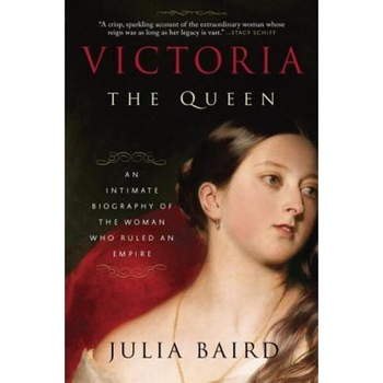 Victoria: The Queen: An Intimate Biography of the Woman Who Ruled an Empire, Julia Baird (Author) Victoria: The Queen: An Intimate Biography of the Woman Who Ruled an Empire, Julia Baird (Author)