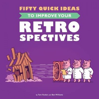 Fifty Quick Ideas to Improve Your Retrospectives, Tom Roden (Author) Fifty Quick Ideas to Improve Your Retrospectives, Tom Roden (Author)