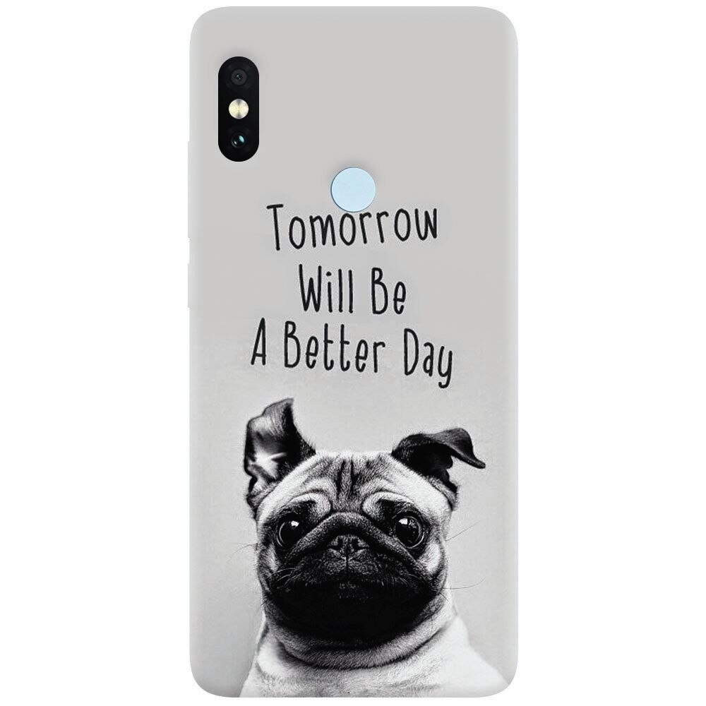 Husa silicon pentru Xiaomi Redmi Note 5 Pro, Tomorrow Will Be A Better Day Pug
