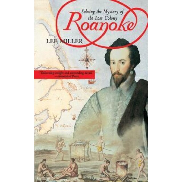 Roanoke: Solving the Mystery of the Lost Colony, Lee Miller (Author)