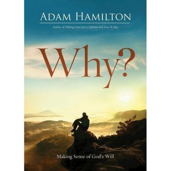 Why?: Making Sense of God's Will, Adam Hamilton (Author) Why?: Making Sense of God's Will, Adam Hamilton (Author)