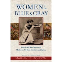 women of the blue and gray true stories of mothers medics soldiers and spies of the civil war marianne monson author imagen 53_0_
0
