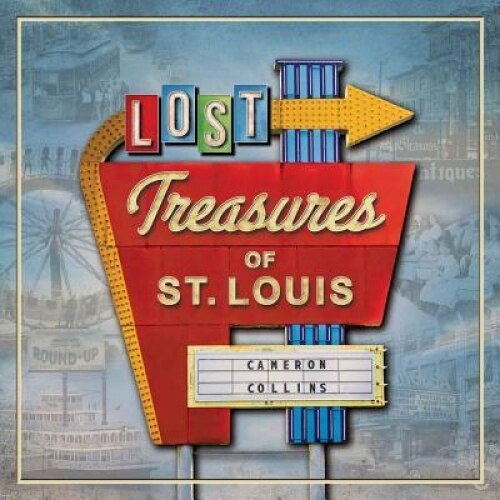 Lost Treasures of St. Louis, Cameron Collins (Author)