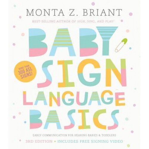 Baby Sign Language Basics: Early Communication for Hearing Babies and Toddlers, 3rd Edition, Monta Z. Briant (Author)