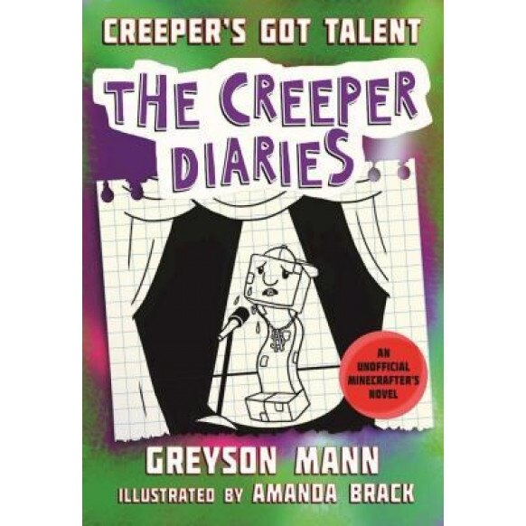 Creeper's Got Talent: The Creeper Diaries, an Unofficial Minecrafter's Novel, Book Two, Greyson Mann (Author)