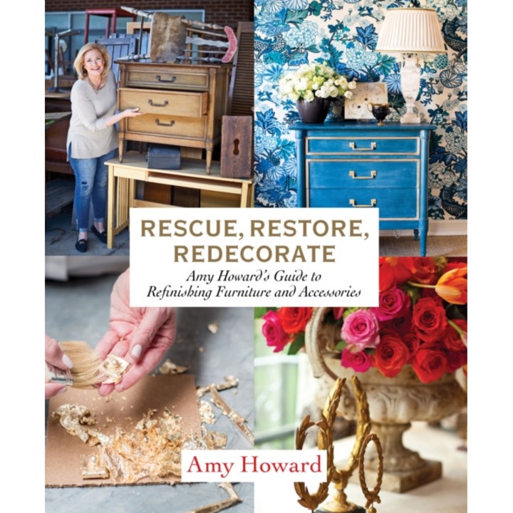 Rescue, Restore, Redecorate: Amy Howard's Guide to Refinishing Furniture and Accessories, Amy Howard (Author)