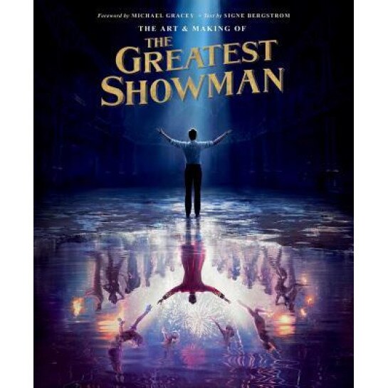 The Art and Making of the Greatest Showman, Signe Bergstrom (Author)