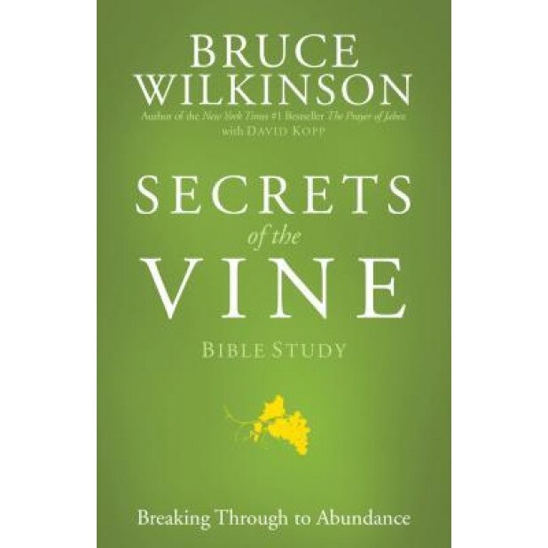 Secrets of the Vine Bible Study: Breaking Through to Abundance, Bruce Wilkinson
