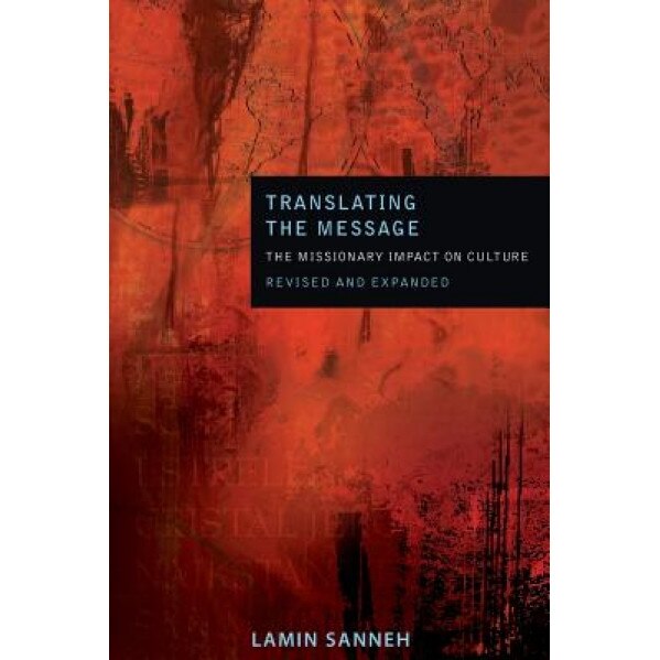 Translating the Message: The Missionary Impact on Culture, Lamin Sanneh (Author)