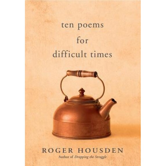 Ten Poems for Difficult Times, Roger Housden (Author)