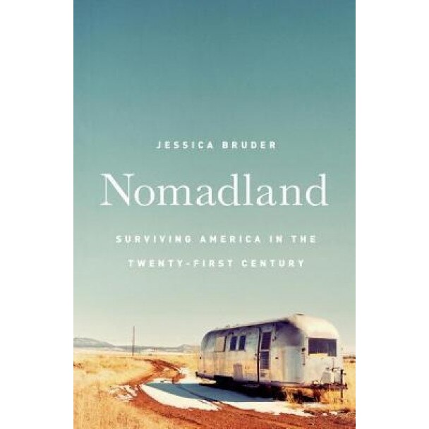 Nomadland: Surviving America in the Twenty-First Century, Jessica Bruder (Author)