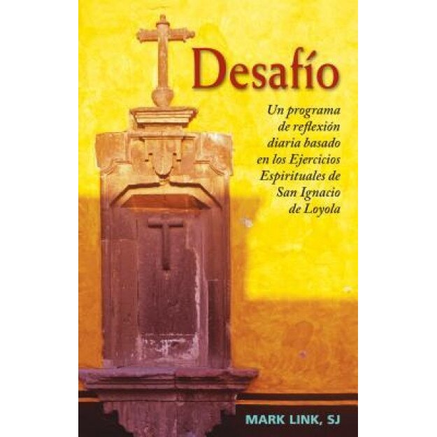 Desafio: Un Programa de Reflexion Diaria Basado en los Ejercicios Espirituales de San Ignacio de Loyola, Mark Link